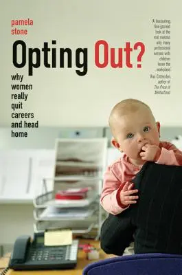 Opting Out?: De ce femeile renunță cu adevărat la carieră și se întorc acasă - Opting Out?: Why Women Really Quit Careers and Head Home