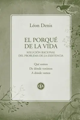 El porqu de la vida: Solucin rational del problema de la existencia - El porqu de la vida: Solucin racional del problema de la existencia