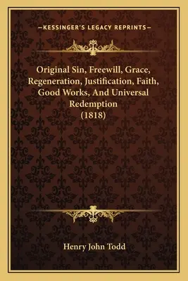 Original Sin, Freewill, Grace, Regeneration, Justification, Faith, Good Works, And Universal Redemption (1818)