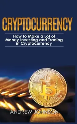 Criptomonedă - Versiunea cu copertă cartonată: Cum să faci o mulțime de bani investind și tranzacționând în criptomonede: Deblocarea lumii profitabile a criptocurrențelor - Cryptocurrency - Hardcover Version: How to Make a Lot of Money Investing and Trading in Cryptocurrency: Unlocking the Lucrative World of Cryptocurrenc