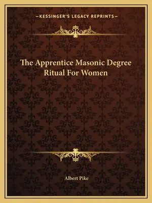 Ritualul gradului de ucenic mason pentru femei - The Apprentice Masonic Degree Ritual For Women
