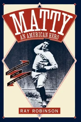 Matty: Un erou american: Christy Mathewson de la New York Giants - Matty: An American Hero: Christy Mathewson of the New York Giants