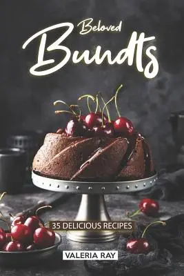 Bundts iubite: 35 de rețete delicioase - Beloved Bundts: 35 Delicious Recipes