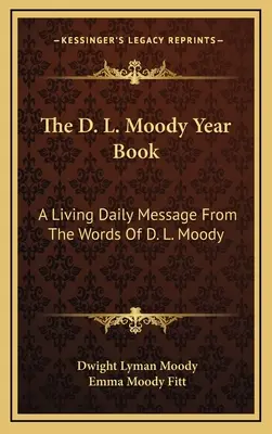 Anuarul D. L. Moody: Un mesaj zilnic viu din cuvintele lui D. L. Moody - The D. L. Moody Year Book: A Living Daily Message From The Words Of D. L. Moody