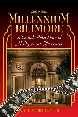 Millennium Biltmore: Un Grand Hotel născut din visele Hollywood-ului - Millennium Biltmore: A Grand Hotel Born of Hollywood Dreams