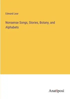 Nonsense Songs, Stories, Botany, and Alphabets