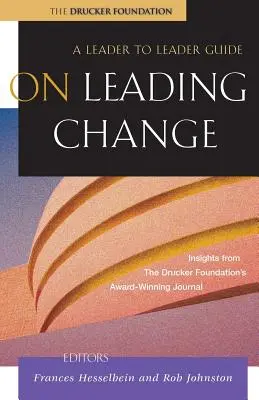 On Leading Change: Un ghid de la lider la lider - On Leading Change: A Leader to Leader Guide