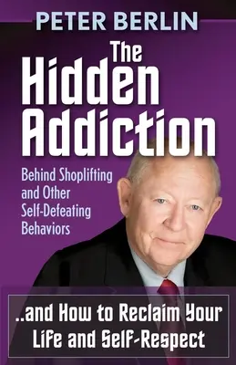 The Hidden Addiction: În spatele furtului din magazine și a altor comportamente de autodepășire - The Hidden Addiction: Behind Shoplifting and Other Self-Defeating Behaviors
