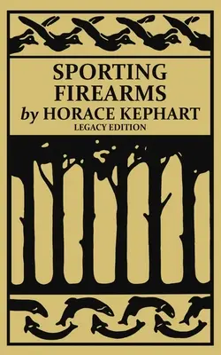 Arme de foc sportive (Legacy Edition): A Classic Handbook on Hunting Tools, Marksmanship, and Essential Equipment for the Field - Sporting Firearms (Legacy Edition): A Classic Handbook on Hunting Tools, Marksmanship, and Essential Equipment for the Field