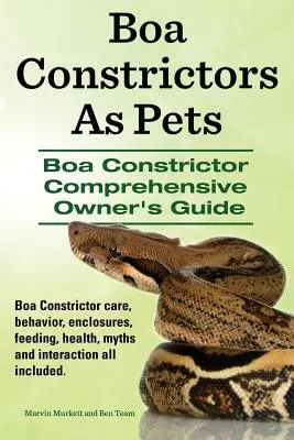 Boa Constrictorii ca animale de companie. Ghidul complet al proprietarului de Boa Constrictor. Boa Constrictor Îngrijire, Comportament, Închisori, Hrănire, Sănătate, Mituri și Interacțiuni - Boa Constrictors as Pets. Boa Constrictor Comprehensive Owner's Guide. Boa Constrictor Care, Behavior, Enclosures, Feeding, Health, Myths and Interact