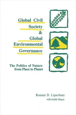 Societatea civilă globală și guvernanța globală de mediu: Politica naturii de la loc la planetă - Global Civil Society and Global Environmental Governance: The Politics of Nature from Place to Planet