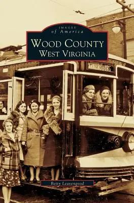 Comitatul Wood: Virginia de Vest - Wood County: West Virginia