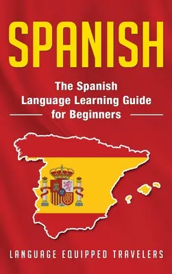 Limba spaniolă: Ghidul de învățare a limbii spaniole pentru începători - Spanish: The Spanish Language Learning Guide for Beginners