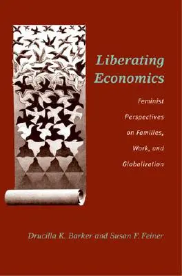 Liberating Economics: Perspective feministe asupra familiilor, muncii și globalizării - Liberating Economics: Feminist Perspectives on Families, Work, and Globalization