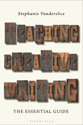 Predarea scrierii creative: Ghidul esențial - Teaching Creative Writing: The Essential Guide