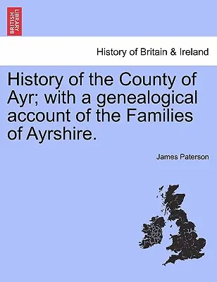 Istoria comitatului Ayr; cu o relatare genealogică a familiilor din Ayrshire.VOL.I - History of the County of Ayr; with a genealogical account of the Families of Ayrshire.VOL.I