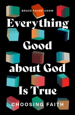 Tot ce este bun despre Dumnezeu este adevărat: Alegerea credinței - Everything Good about God Is True: Choosing Faith