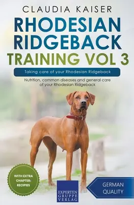 Rhodesian Ridgeback Training Vol 3 - Îngrijirea Rhodesian Ridgeback: Nutriția, bolile comune și îngrijirea generală a Rhodesian Ridgeback-ului dumneavoastră - Rhodesian Ridgeback Training Vol 3 - Taking care of your Rhodesian Ridgeback: Nutrition, common diseases and general care of your Rhodesian Ridgeback