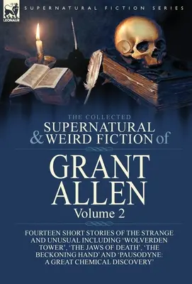 The Collected Supernatural and Weird Fiction of Grant Allen: Volume 2-Fourteen Short Stories of the Strange and Unusual Inclusiv 