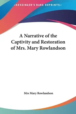 O narațiune despre captivitatea și restaurarea doamnei Mary Rowlandson - A Narrative of the Captivity and Restoration of Mrs. Mary Rowlandson
