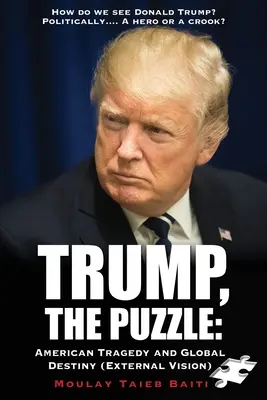 Trump, The Puzzle: Tragedia americană și destinul global (Viziune externă ): Cum îl vedem pe Donald Trump ? Politically.... Un erou sau un escroc - Trump, The Puzzle: American Tragedy and Global Destiny (External Vision ): How do we see Donald Trump ? Politically.... A hero or a crook