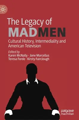 Moștenirea lui Mad Men: Istorie culturală, intermedialitate și televiziune americană - The Legacy of Mad Men: Cultural History, Intermediality and American Television