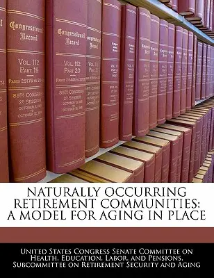 Comunități de pensionare care apar în mod natural: Un model pentru îmbătrânirea la locul de trai - Naturally Occurring Retirement Communities: A Model for Aging in Place