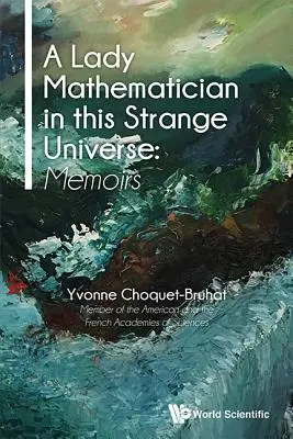 Doamna matematician în acest univers ciudat, A: Memorii - Lady Mathematician in This Strange Universe, A: Memoirs