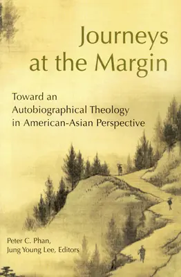 Călătorii la margine: Către o teologie autobiografică în perspectivă americano-asiatică - Journeys at the Margin: Towards an Autobiographical Theology in American-Asian Perspective