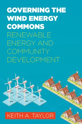 Guvernarea resurselor comune de energie eoliană: Energie regenerabilă și dezvoltare comunitară - Governing the Wind Energy Commons: Renewable Energy and Community Development
