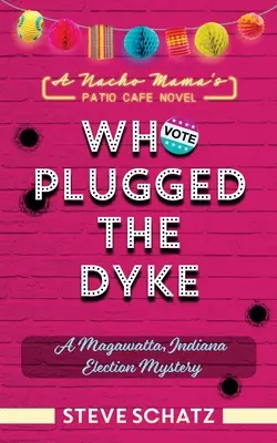 Who Plugged the Dyke: Un mister electoral din Magawatta, Indiana - Who Plugged the Dyke: A Magawatta, Indiana Election Mystery
