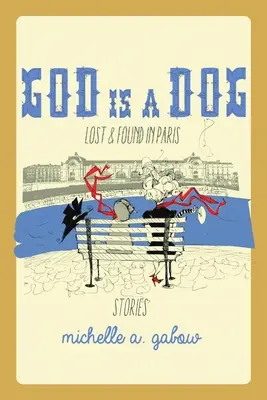 Dumnezeu este un câine: Pierdut și găsit în Paris - God Is a Dog: Lost and Found in Paris