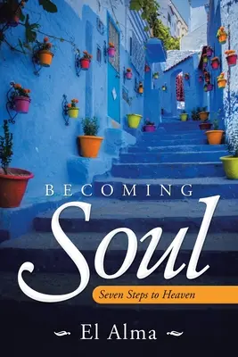 Devenirea sufletului: Șapte pași către rai - Becoming Soul: Seven Steps to Heaven
