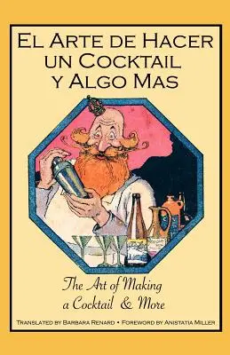 El Arte de Hacer Un Cocktail y Algo Mas: Arta de a face un cocktail și mai mult - El Arte de Hacer Un Cocktail y Algo Mas: The Art of Making a Cocktail & More