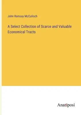 O colecție selectă de tratate economice rare și valoroase - A Select Collection of Scarce and Valuable Economical Tracts