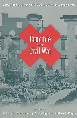 Creuzetul Războiului Civil: Virginia de la secesiune la comemorare - Crucible of the Civil War: Virginia from Secession to Commemoration