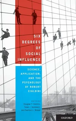 Șase grade de influență socială: Știința, aplicarea și psihologia lui Robert Cialdini - Six Degrees of Social Influence: Science, Application, and the Psychology of Robert Cialdini