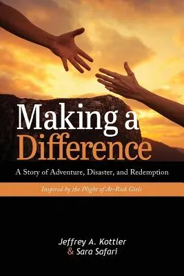 Making a Difference: O poveste de aventură, dezastru și răscumpărare inspirată de situația fetelor aflate în situații de risc: A Story of Adventure, Disaster, and Redemption Inspired by the Plight of At-Risk Girls - Making a Difference: A Story of Adventure, Disaster, and Redemption Inspired by the Plight of At-Risk Girls