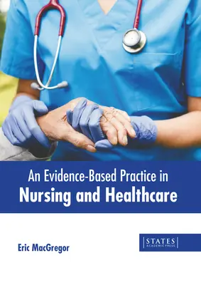 O practică bazată pe dovezi în nursing și asistență medicală - An Evidence-Based Practice in Nursing and Healthcare