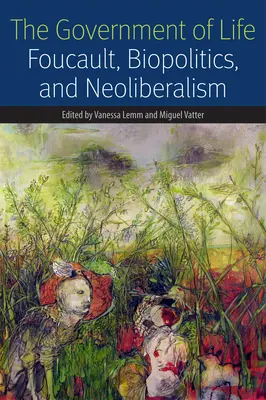 Guvernul vieții: Foucault, biopolitica și neoliberalismul - The Government of Life: Foucault, Biopolitics, and Neoliberalism