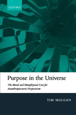 Scopul în Univers: Argumentul moral și metafizic pentru purposivismul anantropocentric - Purpose in the Universe: The Moral and Metaphysical Case for Ananthropocentric Purposivism