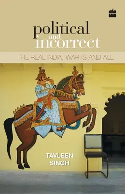 Politic și incorect: India reală, veruci și toate - Political and Incorrect: The Real India, Warts and All