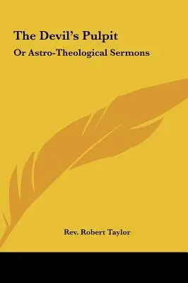 Amvonul Diavolului: Sau predici astro-teologice - The Devil's Pulpit: Or Astro-Theological Sermons