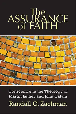 Asigurarea credinței: Conștiința în teologia lui Martin Luther și John Calvin - The Assurance of Faith: Conscience in the Theology of Martin Luther and John Calvin