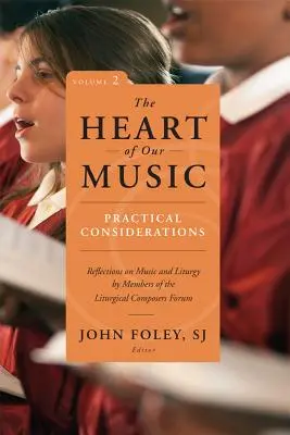 Inima muzicii noastre: Considerații practice: Reflecții asupra muzicii și liturghiei de către membrii Forumului compozitorilor liturgici - Heart of Our Music: Practical Considerations: Reflections on Music and Liturgy by Members of the Liturgical Composers Forum