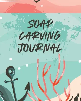 Jurnal de sculptură în săpun: Artizanat în natură Sculptură pentru copii Whittling Patterns - Soap Carving Journal: Nature Crafts Sculpture For Kids Whittling Patterns