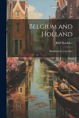 Belgia și Olanda: Manual pentru călători - Belgium and Holland: Handbook for Travellers