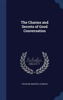 Farmecul și secretele unei conversații bune - The Charms and Secrets of Good Conversation