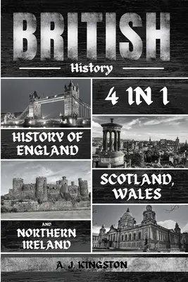 Istorie Britanică: 4 în 1 Istoria Angliei, Scoției, Țării Galilor și Irlandei de Nord - British History: 4 In 1 History Of England, Scotland, Wales And Northern Ireland