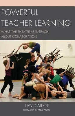 Învățarea puternică a profesorilor: Ce învață artele teatrale despre colaborare - Powerful Teacher Learning: What the Theatre Arts Teach about Collaboration